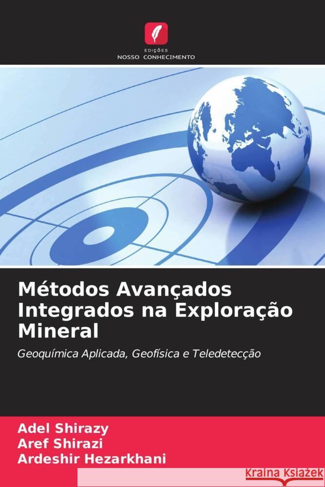 Métodos Avançados Integrados na Exploração Mineral Shirazy, Adel, Shirazi, Aref, Hezarkhani, Ardeshir 9786204829869