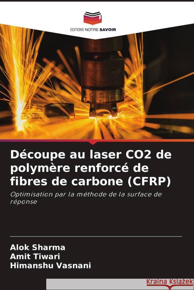 Découpe au laser CO2 de polymère renforcé de fibres de carbone (CFRP) Sharma, Alok, Tiwari, Amit, Vasnani, Himanshu 9786204829968