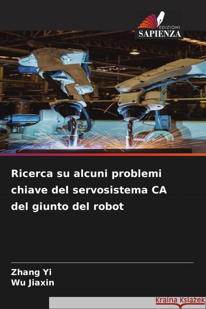 Ricerca su alcuni problemi chiave del servosistema CA del giunto del robot Yi, Zhang, Jiaxin, Wu 9786204830476