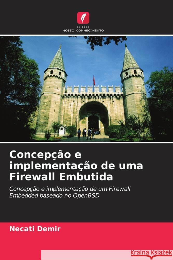 Concepção e implementação de uma Firewall Embutida Demir, Necati, DALKILIÇ, GÖKHAN 9786204830568