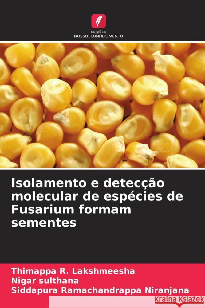 Isolamento e detecção molecular de espécies de Fusarium formam sementes Lakshmeesha, Thimappa R., sulthana, Nigar, Niranjana, Siddapura Ramachandrappa 9786204830988