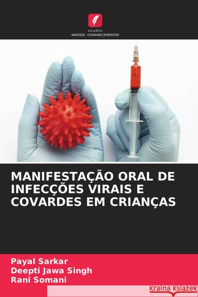 MANIFESTAÇÃO ORAL DE INFECÇÕES VIRAIS E COVARDES EM CRIANÇAS Sarkar, Payal, Singh, Deepti Jawa, Somani, Rani 9786204831442