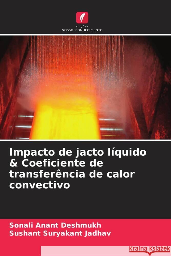 Impacto de jacto líquido & Coeficiente de transferência de calor convectivo Deshmukh, Sonali Anant, Jadhav, Sushant Suryakant 9786204831572