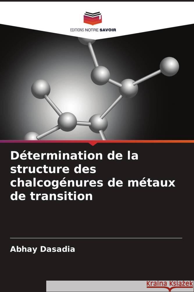 D?termination de la structure des chalcog?nures de m?taux de transition Abhay Dasadia Vanaraj Solanki Brinda Nariya 9786204831893