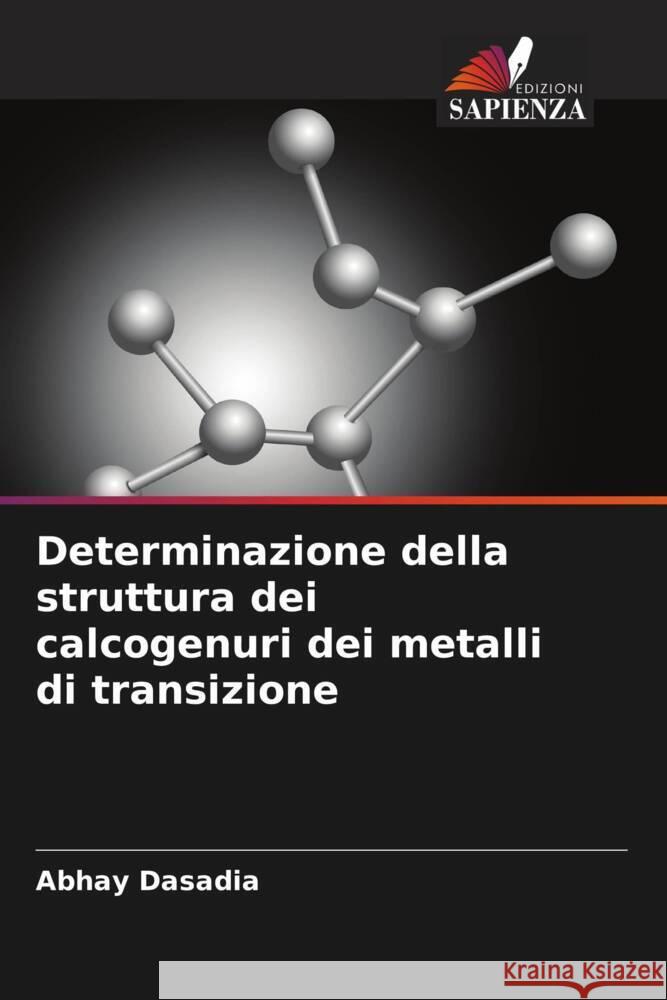 Determinazione della struttura dei calcogenuri dei metalli di transizione Abhay Dasadia Vanaraj Solanki Brinda Nariya 9786204831923