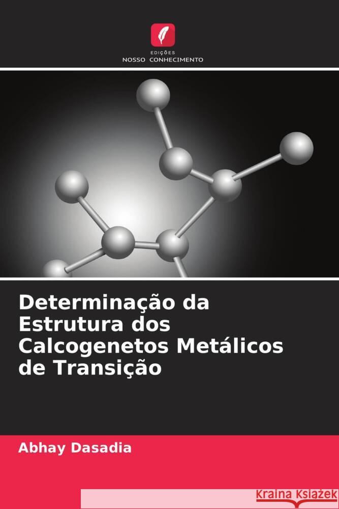 Determina??o da Estrutura dos Calcogenetos Met?licos de Transi??o Abhay Dasadia Vanaraj Solanki Brinda Nariya 9786204831930