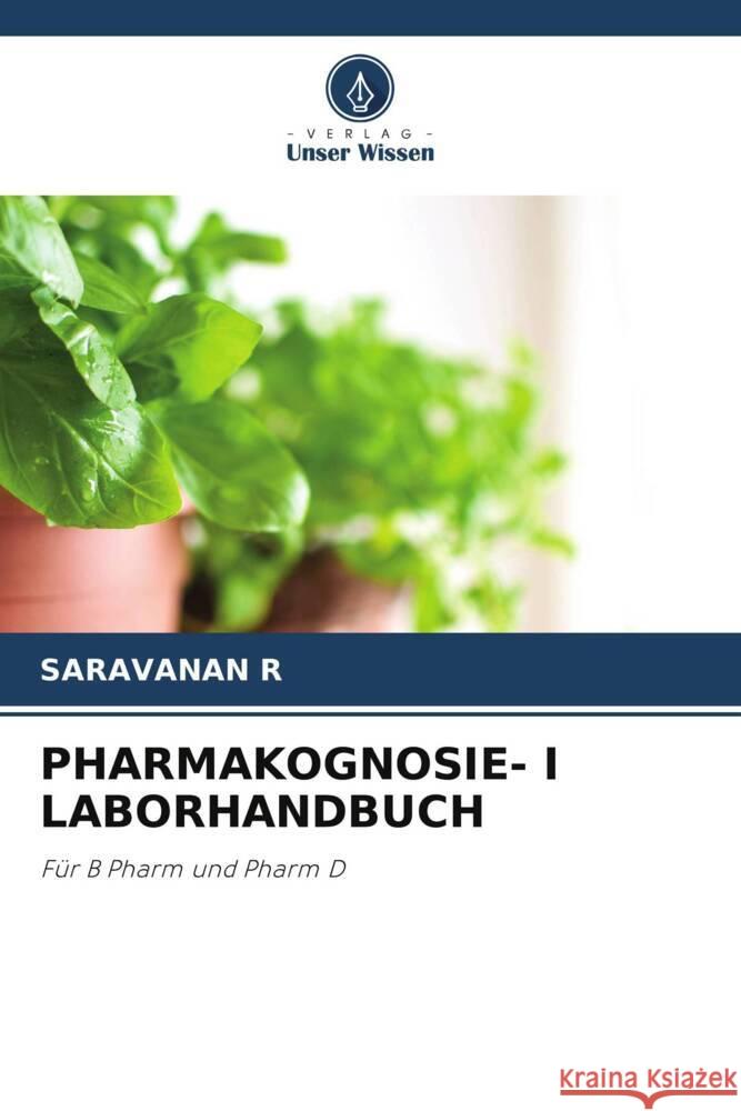 PHARMAKOGNOSIE- I LABORHANDBUCH R, SARAVANAN 9786204832012