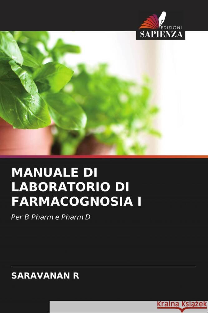 MANUALE DI LABORATORIO DI FARMACOGNOSIA I R, SARAVANAN 9786204832043 Edizioni Sapienza