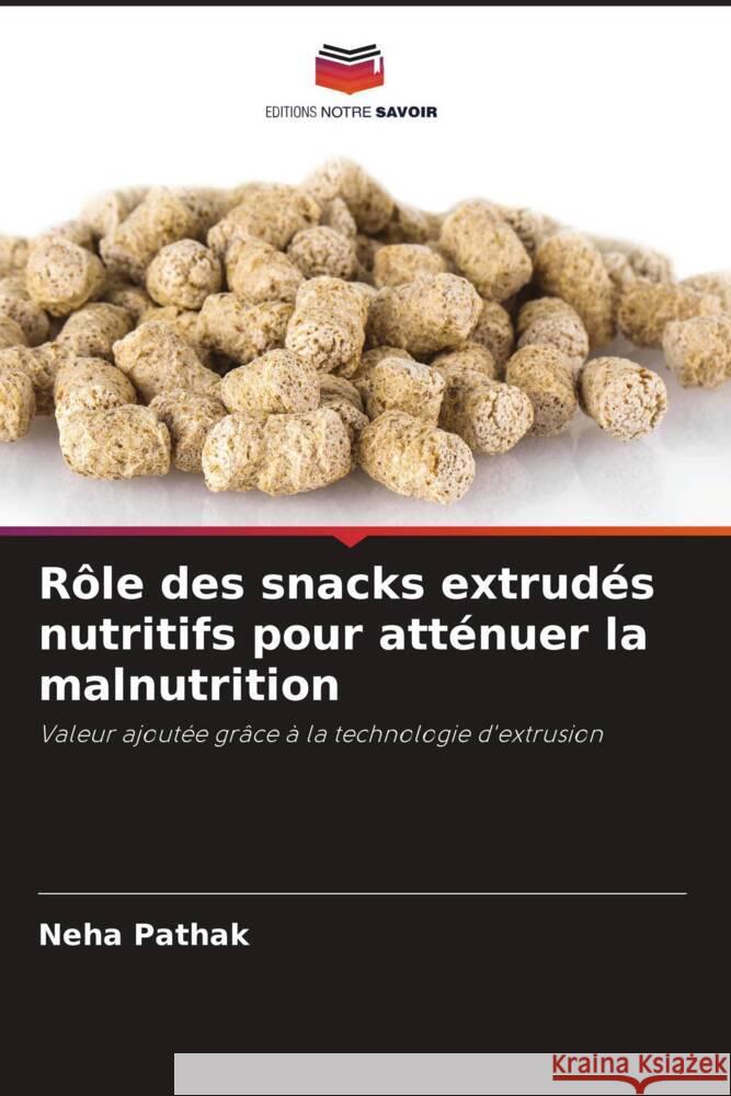 Rôle des snacks extrudés nutritifs pour atténuer la malnutrition Pathak, Neha 9786204832333