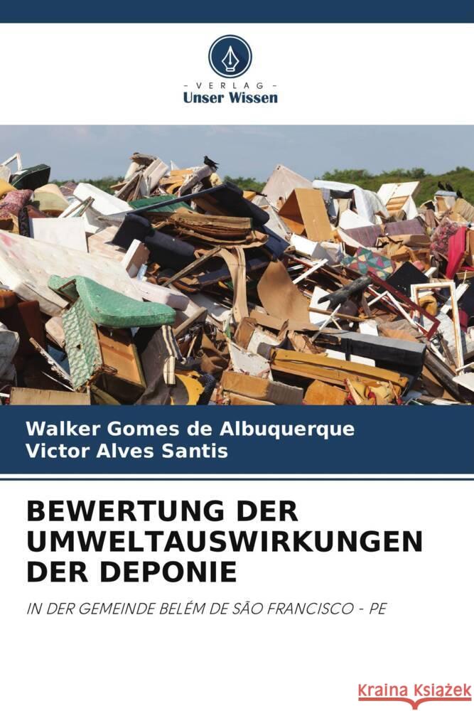 BEWERTUNG DER UMWELTAUSWIRKUNGEN DER DEPONIE Gomes de Albuquerque, Walker, Alves Santis, Victor 9786204832432 Verlag Unser Wissen