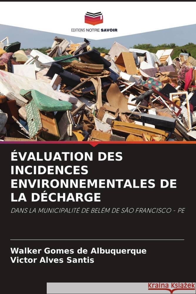 ÉVALUATION DES INCIDENCES ENVIRONNEMENTALES DE LA DÉCHARGE Gomes de Albuquerque, Walker, Alves Santis, Victor 9786204832463 Editions Notre Savoir