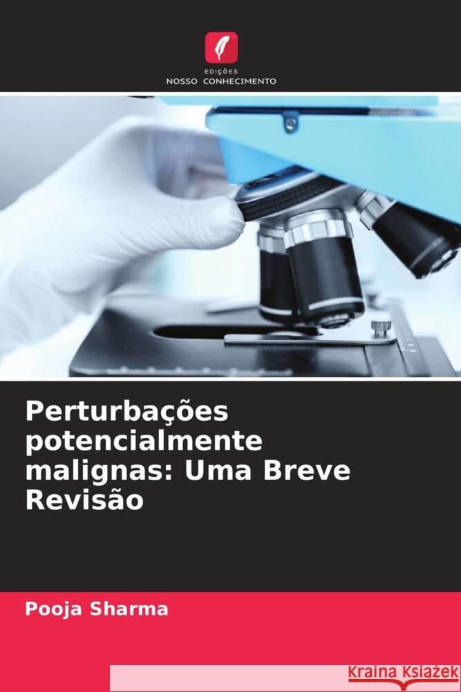 Perturba??es potencialmente malignas: Uma Breve Revis?o Pooja Sharma Anjali Narwal Mala Kamboj 9786204832586 Edicoes Nosso Conhecimento