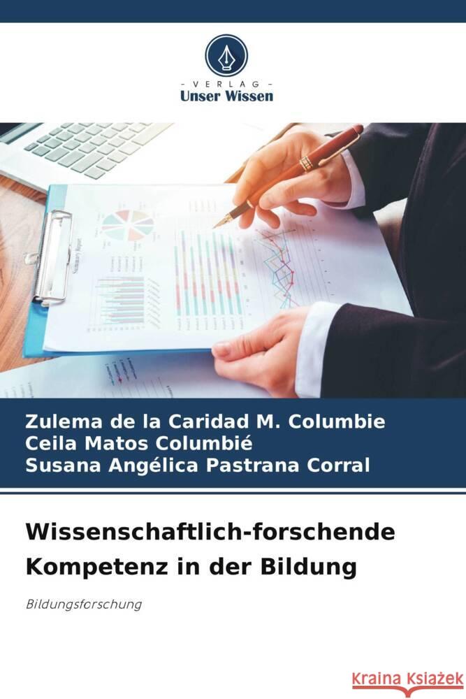 Wissenschaftlich-forschende Kompetenz in der Bildung M. Columbie, Zulema de la Caridad, Matos Columbié, Ceila, Pastrana Corral, Susana Angelica 9786204833033