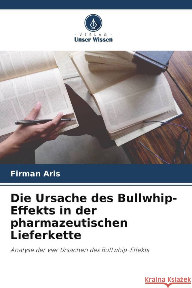 Die Ursache des Bullwhip-Effekts in der pharmazeutischen Lieferkette Aris, Firman 9786204833095