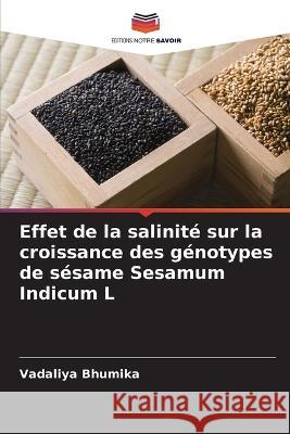 Effet de la salinit? sur la croissance des g?notypes de s?same Sesamum Indicum L Vadaliya Bhumika 9786204833590