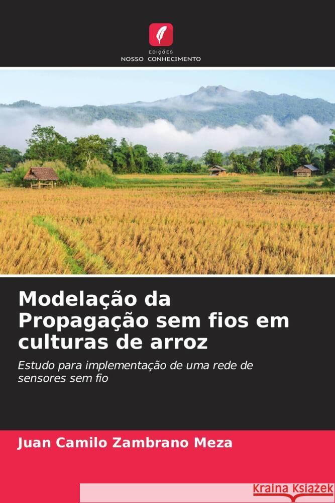 Modelação da Propagação sem fios em culturas de arroz Zambrano Meza, Juan Camilo 9786204834153