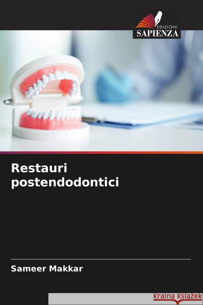 Restauri postendodontici Sameer Makkar Uzma Mushtaq Tamanpreet Kaur 9786204834740 Edizioni Sapienza