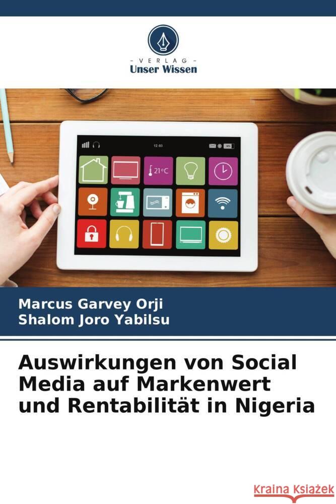 Auswirkungen von Social Media auf Markenwert und Rentabilität in Nigeria Orji, Marcus Garvey, Yabilsu, Shalom Joro 9786204835013 Verlag Unser Wissen