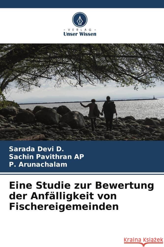 Eine Studie zur Bewertung der Anfälligkeit von Fischereigemeinden Devi D., Sarada, Pavithran AP, Sachin, Arunachalam, P. 9786204835839