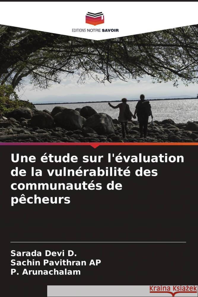 Une étude sur l'évaluation de la vulnérabilité des communautés de pêcheurs Devi D., Sarada, Pavithran AP, Sachin, Arunachalam, P. 9786204835853