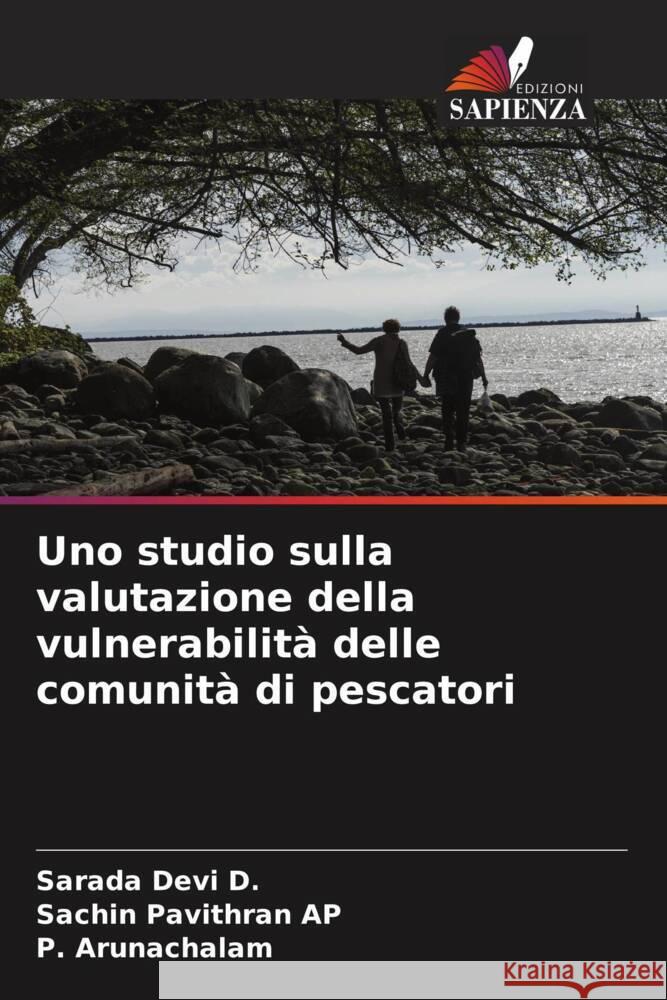 Uno studio sulla valutazione della vulnerabilità delle comunità di pescatori Devi D., Sarada, Pavithran AP, Sachin, Arunachalam, P. 9786204835860