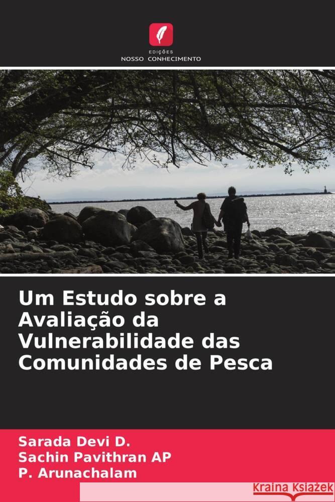 Um Estudo sobre a Avaliação da Vulnerabilidade das Comunidades de Pesca Devi D., Sarada, Pavithran AP, Sachin, Arunachalam, P. 9786204835877