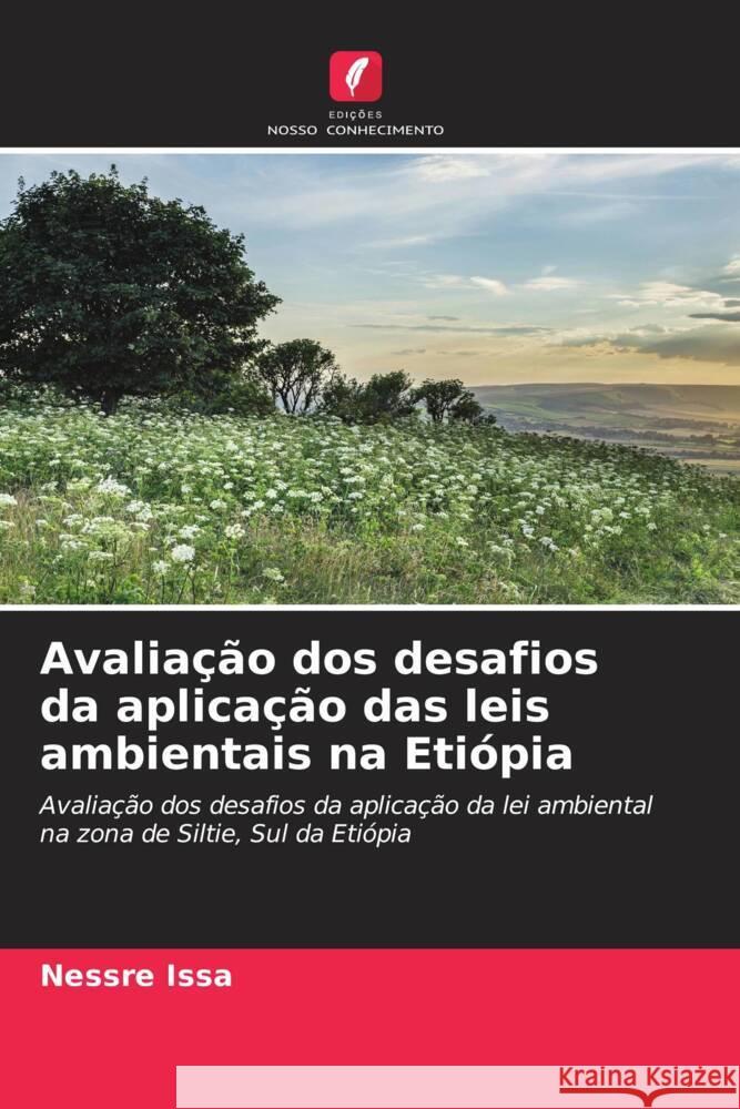 Avaliação dos desafios da aplicação das leis ambientais na Etiópia Issa, Nessre 9786204836256