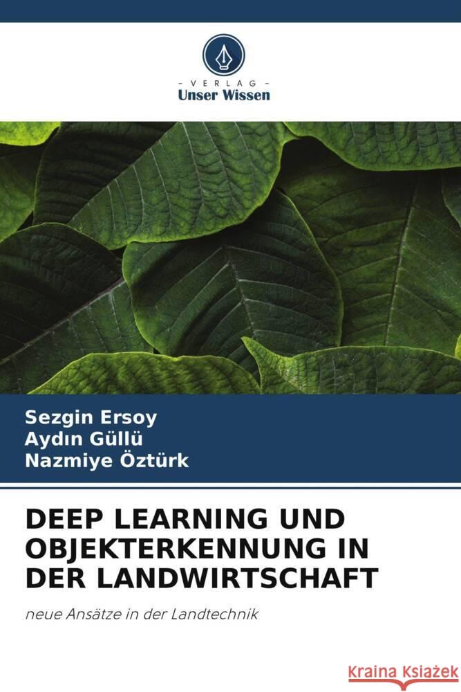 DEEP LEARNING UND OBJEKTERKENNUNG IN DER LANDWIRTSCHAFT Ersoy, Sezgin, Güllü, Aydin, Ozturk, Nazmiye 9786204836270