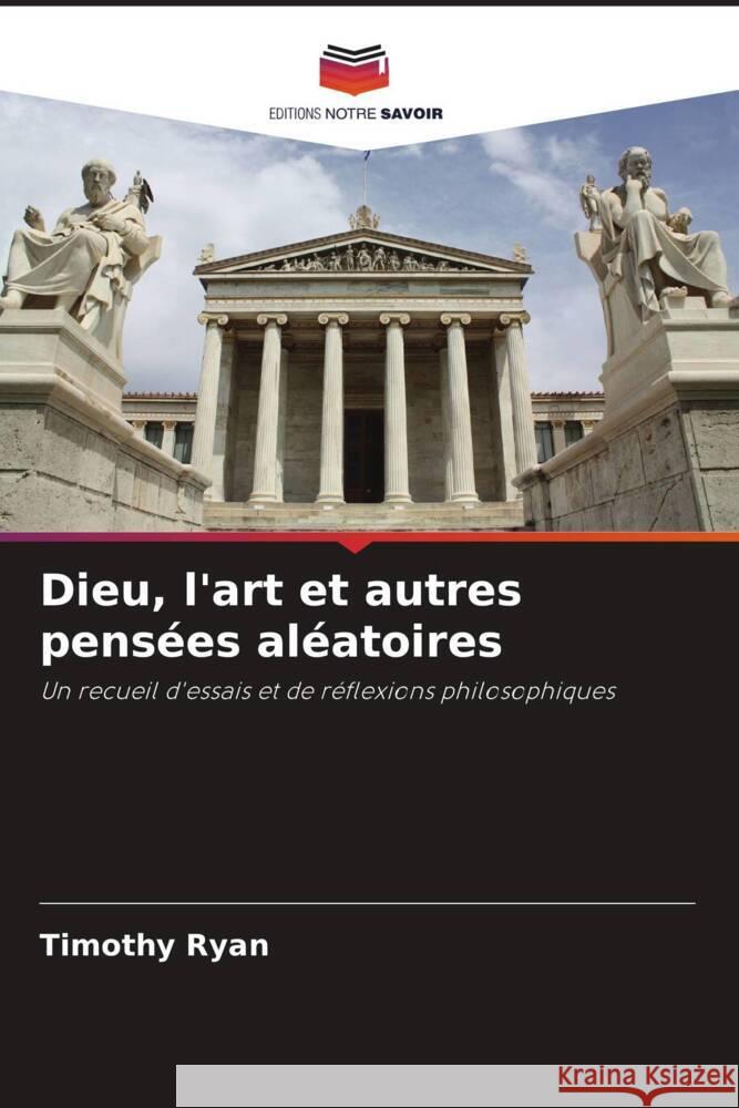 Dieu, l'art et autres pensées aléatoires Ryan, Timothy 9786204836546