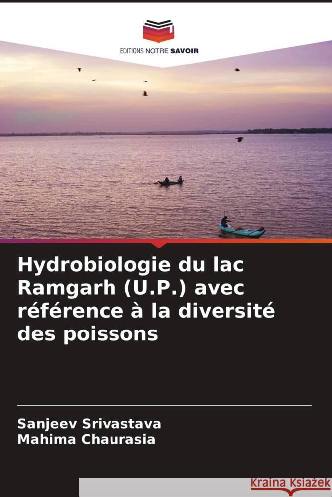 Hydrobiologie du lac Ramgarh (U.P.) avec référence à la diversité des poissons Srivastava, Sanjeev, Chaurasia, Mahima 9786204836591