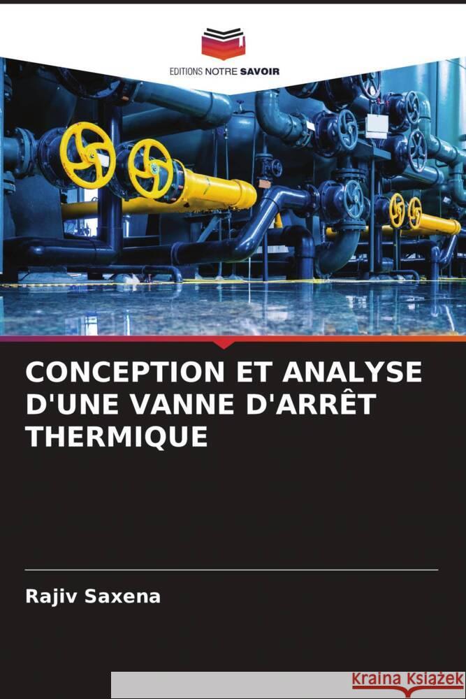 CONCEPTION ET ANALYSE D'UNE VANNE D'ARRÊT THERMIQUE Saxena, Rajiv 9786204836737