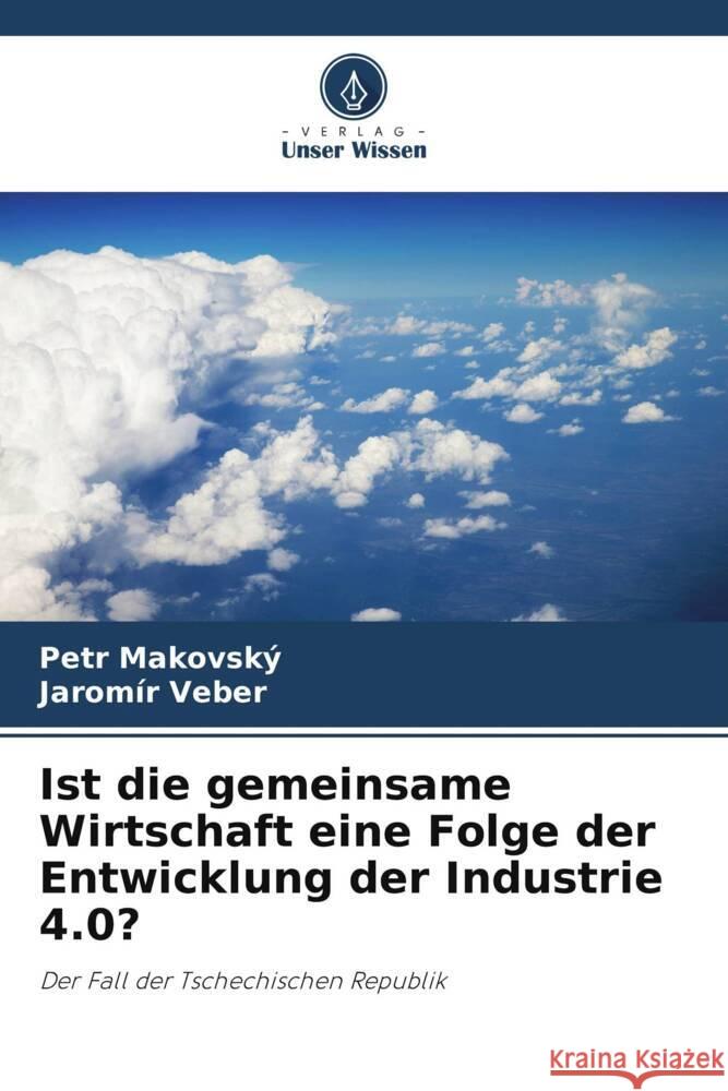 Ist die gemeinsame Wirtschaft eine Folge der Entwicklung der Industrie 4.0? Makovský, Petr, Veber, Jaromír 9786204837079