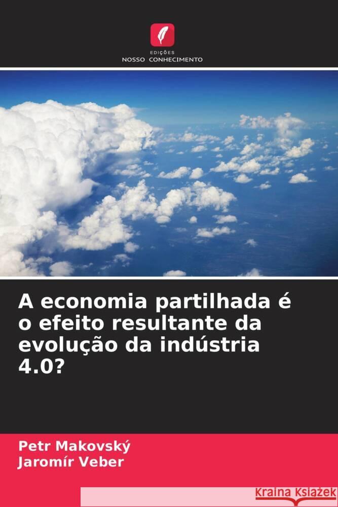 A economia partilhada é o efeito resultante da evolução da indústria 4.0? Makovský, Petr, Veber, Jaromír 9786204837116