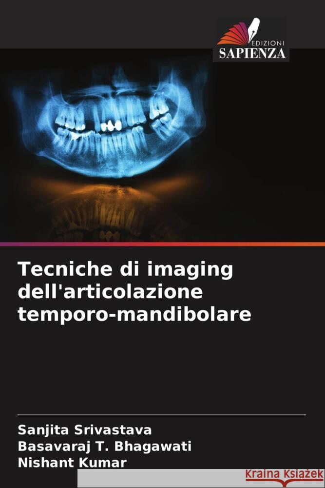 Tecniche di imaging dell'articolazione temporo-mandibolare Srivastava, Sanjita, Bhagawati, Basavaraj T., Kumar, Nishant 9786204837338