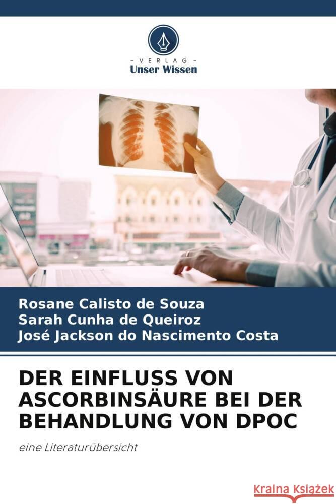 DER EINFLUSS VON ASCORBINSÄURE BEI DER BEHANDLUNG VON DPOC Calisto de Souza, Rosane, Cunha de Queiroz, Sarah, do Nascimento Costa, José Jackson 9786204837475