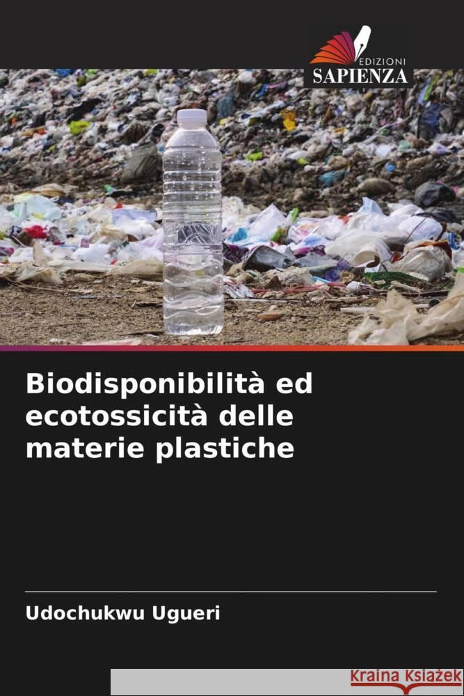 Biodisponibilità ed ecotossicità delle materie plastiche Ugueri, Udochukwu 9786204837611 Edizioni Sapienza