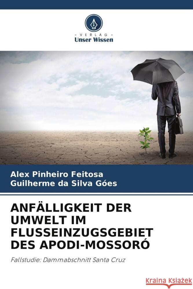 ANFÄLLIGKEIT DER UMWELT IM FLUSSEINZUGSGEBIET DES APODI-MOSSORÓ Feitosa, Alex Pinheiro, Góes, Guilherme da Silva 9786204837697