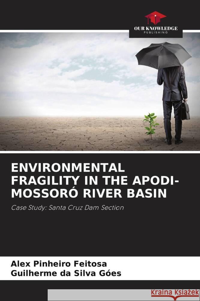 ENVIRONMENTAL FRAGILITY IN THE APODI-MOSSORÓ RIVER BASIN Feitosa, Alex Pinheiro, Góes, Guilherme da Silva 9786204837703