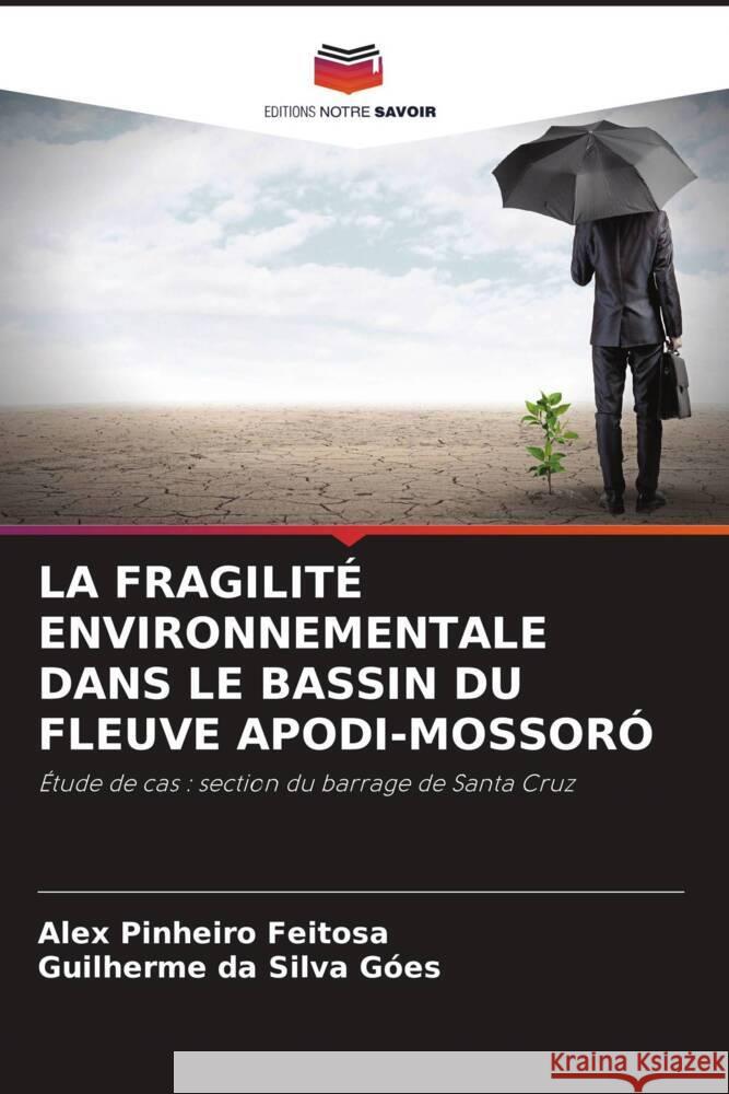 LA FRAGILITÉ ENVIRONNEMENTALE DANS LE BASSIN DU FLEUVE APODI-MOSSORÓ Feitosa, Alex Pinheiro, Góes, Guilherme da Silva 9786204837710