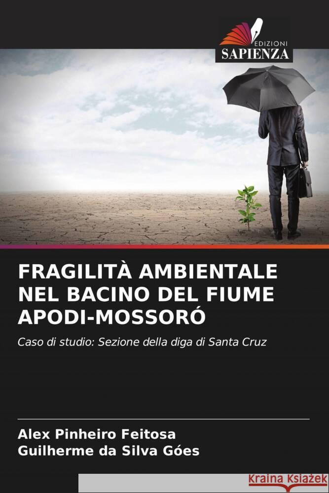 FRAGILITÀ AMBIENTALE NEL BACINO DEL FIUME APODI-MOSSORÓ Feitosa, Alex Pinheiro, Góes, Guilherme da Silva 9786204837802