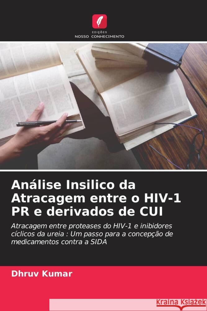 Análise Insilico da Atracagem entre o HIV-1 PR e derivados de CUI Kumar, Dhruv 9786204838038