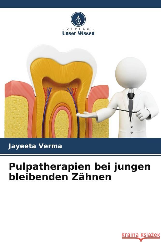 Pulpatherapien bei jungen bleibenden Zähnen Verma, Jayeeta 9786204838359 Verlag Unser Wissen