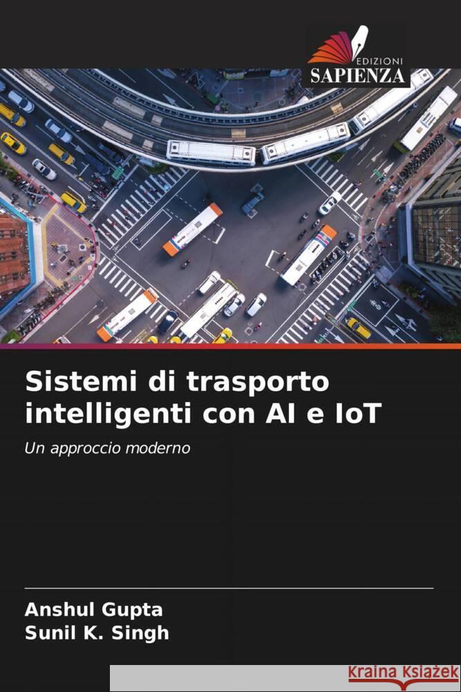 Sistemi di trasporto intelligenti con AI e IoT Gupta, Anshul, Singh, Sunil K. 9786204839226