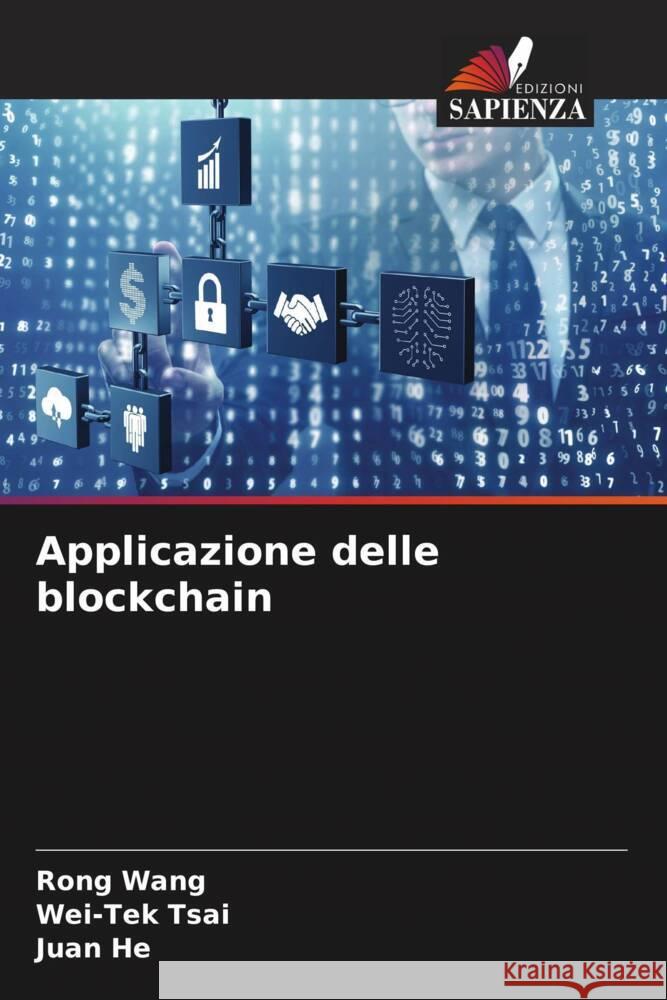 Applicazione delle blockchain Wang, Rong, Tsai, Wei-Tek, He, Juan 9786204839783