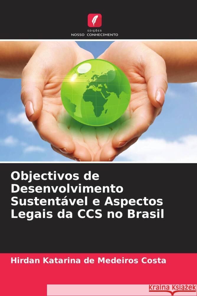 Objectivos de Desenvolvimento Sustentável e Aspectos Legais da CCS no Brasil Costa, Hirdan Katarina de Medeiros 9786204839899