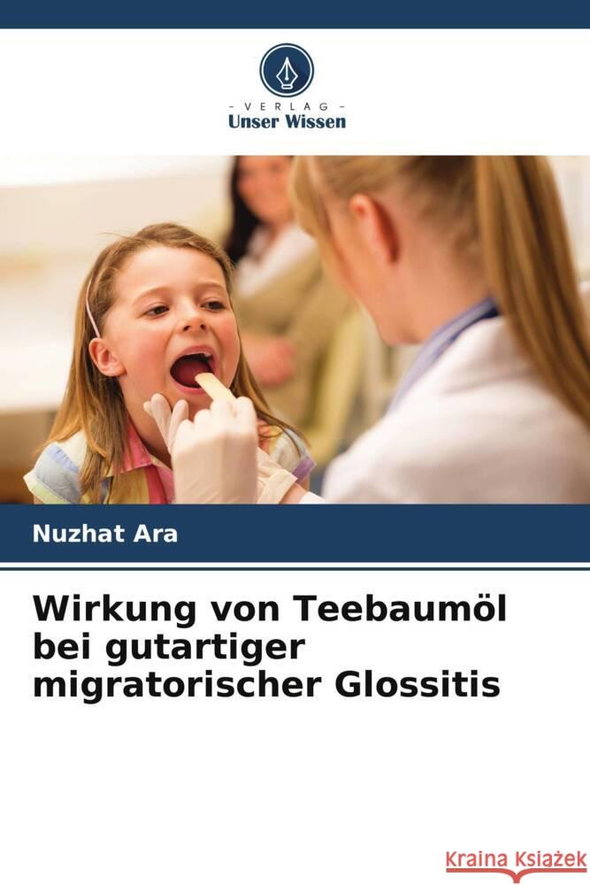 Wirkung von Teebaumöl bei gutartiger migratorischer Glossitis Ara, Nuzhat 9786204839912