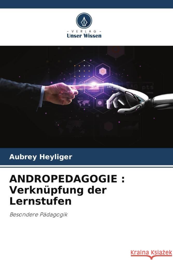 ANDROPEDAGOGIE : Verknüpfung der Lernstufen Heyliger, Aubrey 9786204840031