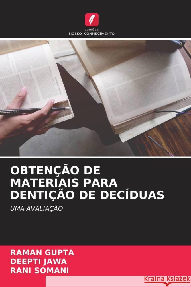 OBTENÇÃO DE MATERIAIS PARA DENTIÇÃO DE DECÍDUAS Gupta, Raman, Jawa, Deepti, Somani, Rani 9786204840109