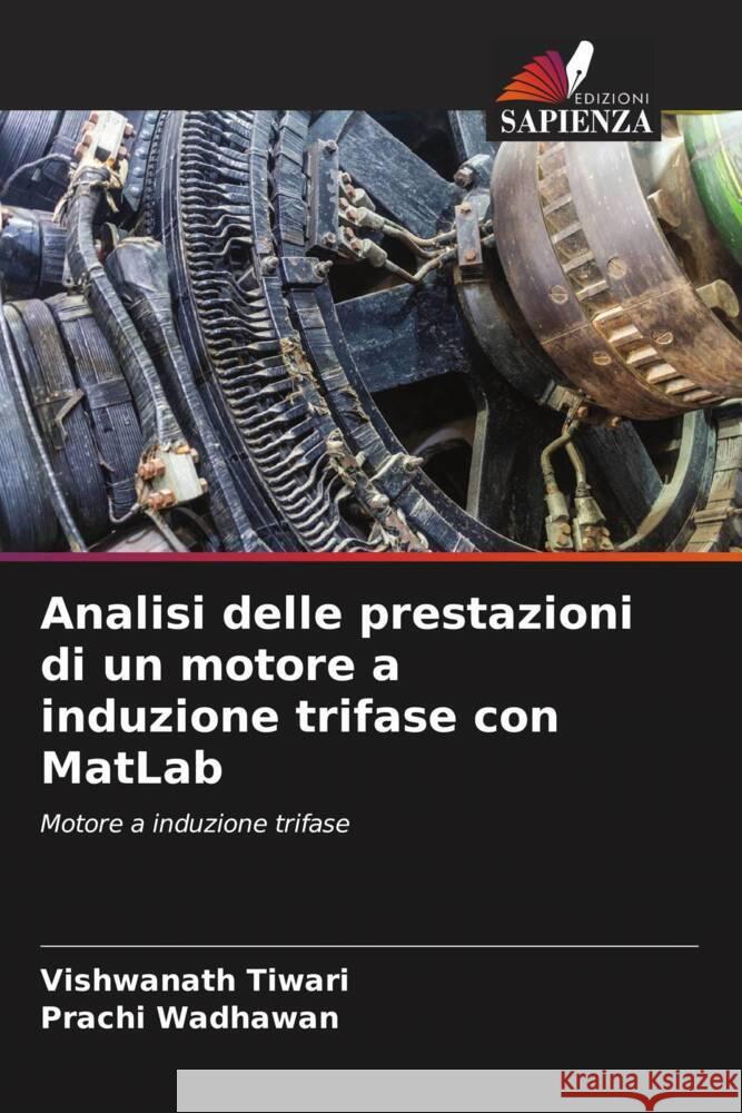 Analisi delle prestazioni di un motore a induzione trifase con MatLab Tiwari, Vishwanath, Wadhawan, Prachi 9786204840321