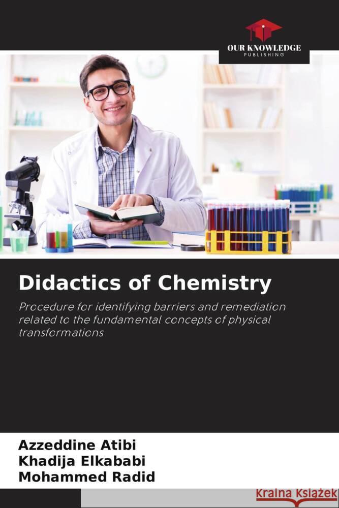 Didactics of Chemistry Atibi, Azzeddine, Elkababi, Khadija, Radid, Mohammed 9786204840369